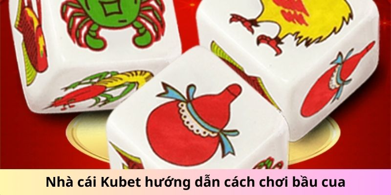 Luật Chơi Bầu Cua Tôm Cá Kubet